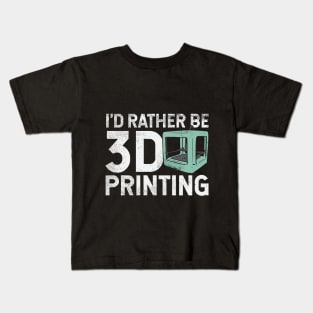 I'd Rather Be 3D Printing Kids T-Shirt